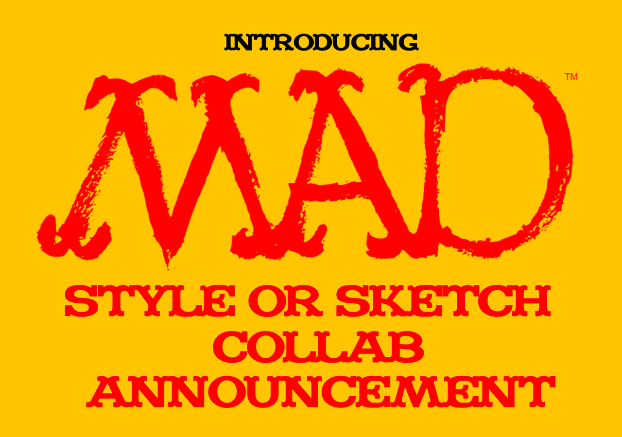 Mad Style Deviantart MAD Style Or Sketch Collab (ANNOUNCEMENT/OPEN) by TKNRVGC2012 on DeviantArt
