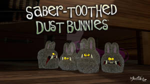 Saber-tooth Dust Bunnies