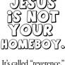 Jesus is NOT your 'Homeboy'