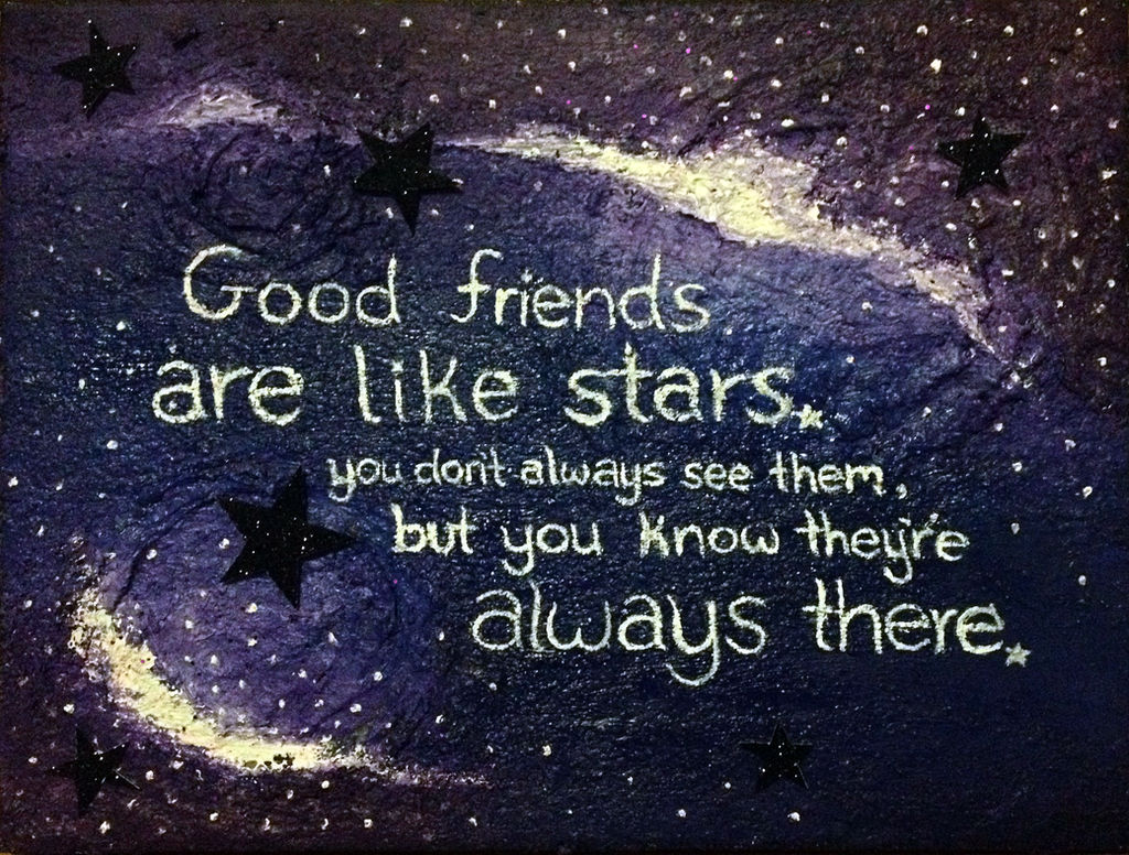 Есть друзья как звезды. Good friends are like Stars you don't always see them. Friend like Stars you don't always see them звезда. Друзья как звезды. Don't always see there.