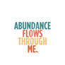 Abundance Flows Through Me