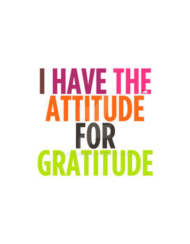 I Have The Attitude For Gratitude