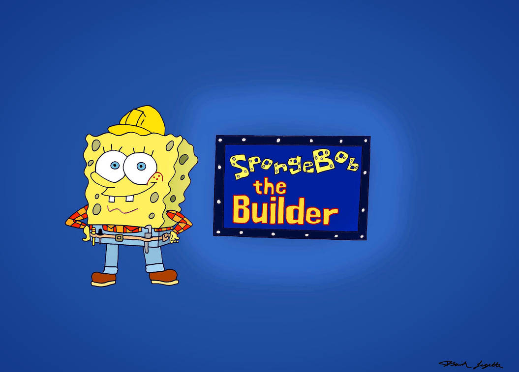 SpongeBOB THE BUILDER by IsaiahLegette on DeviantArt