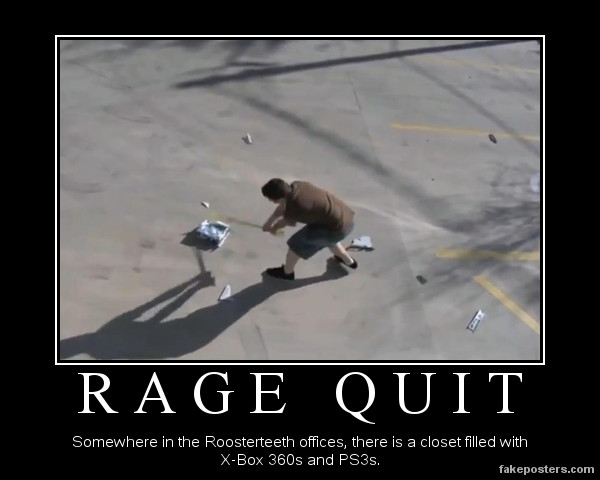 Demotivational: Rage Quit by Mrfipp on DeviantArt