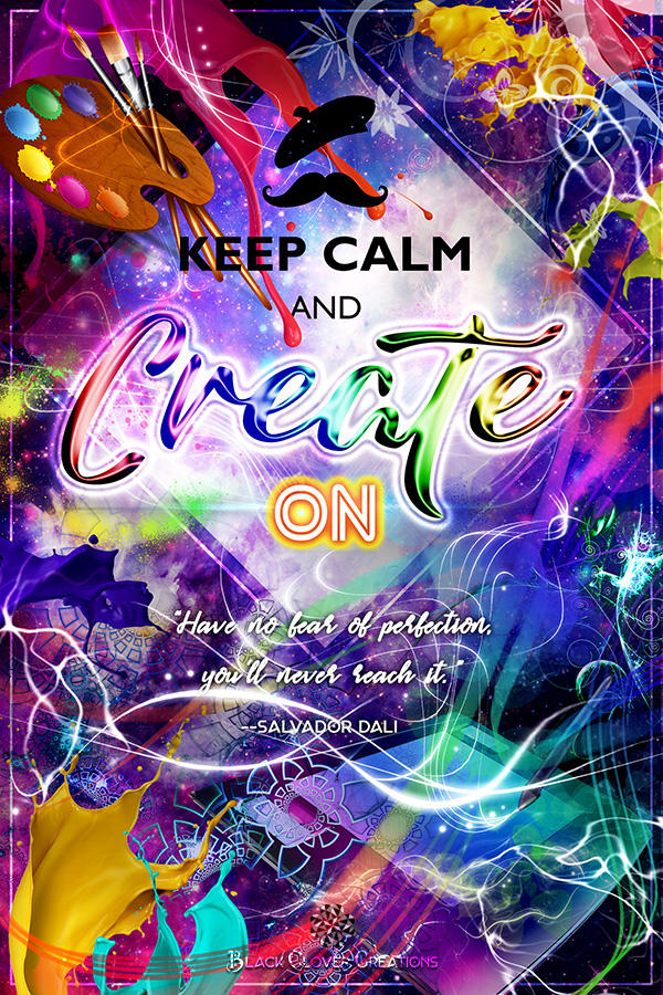 Keep Create Activity Poster #1 Keep Calm and Create On v.2 by BlackCloverCreations on DeviantArt