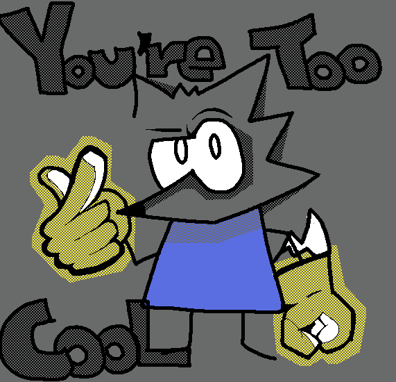 Youre too cool! by ProTayToe on DeviantArt