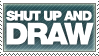 Shut up and DRAW by sexpizza