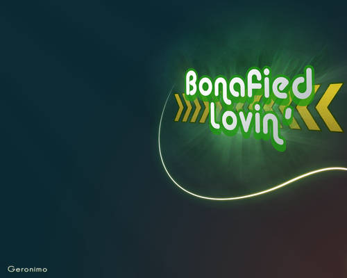 Bonafied lovin'