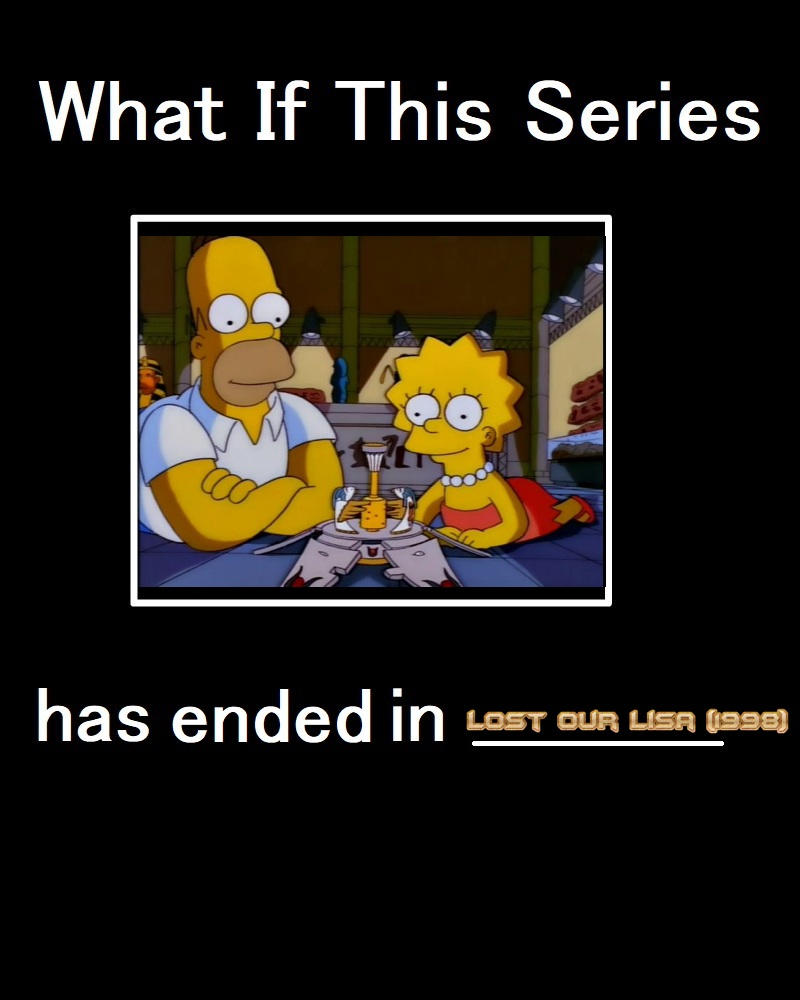 What if Simpsons ended with Lost Our Lisa