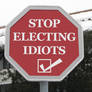 Stop Electing Idiots Sign