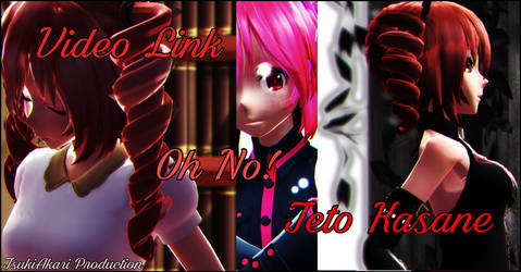 Video Link - Oh no - Teto Kasane