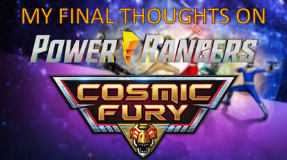 My Final Thoughts on Power Rangers Cosmic Fury