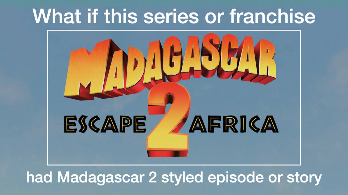 Madagascar 2 Script What if had Madagascar 2 styled episode or story by quinn727studio on ...