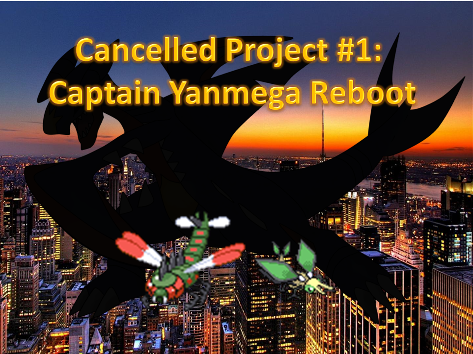 Cancelled Project #1: Captain Yanmega Reboot