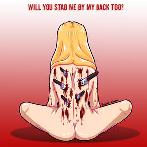 Will you stab me by my back too?