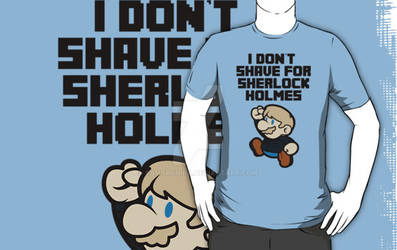 I don't shave for Sherlock Holmes