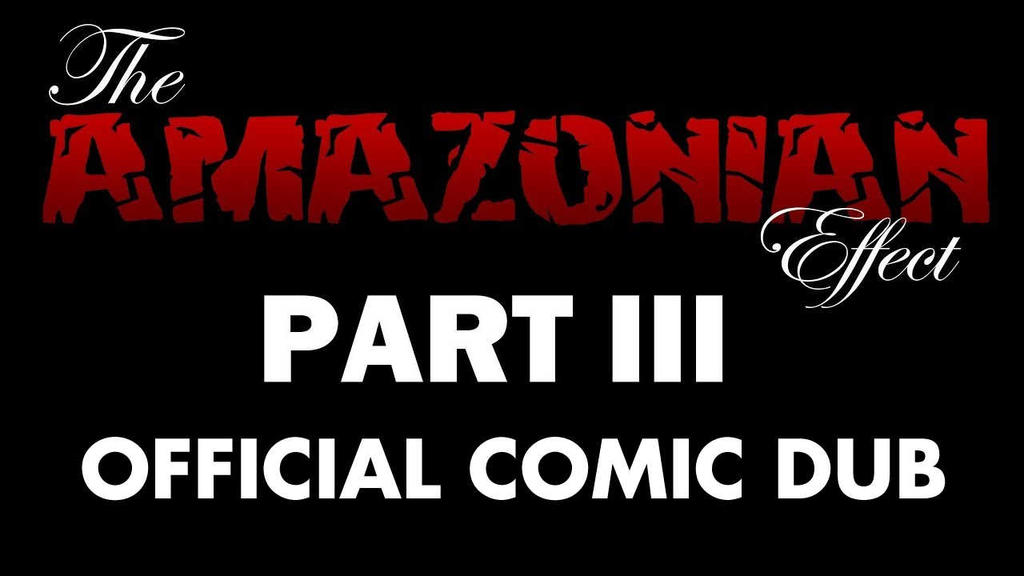 The Amazonian Effect III Official Comic Dub. by Atariboy2600 on DeviantArt