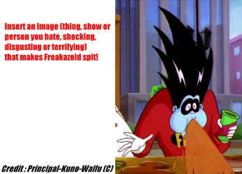 Freakazoid spits because of. {Template - Meme} by Principal-Kuno-Waifu