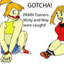 Misty and May Caught