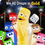 We all dream in gold and many colors!