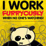 I work FURRYOUSLY panda