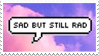 - Stamp: Sad but still rad. - by ChicaTH
