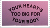 - Stamp: Your heart's too big for your body. - by ChicaTH