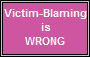 Blaming victims is wrong
