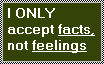 I only accept facts, not feelings by FluffyFerret97