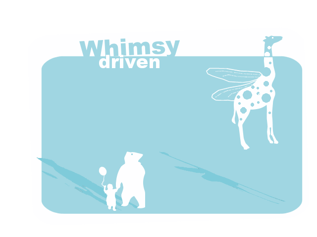 Whimsy driven