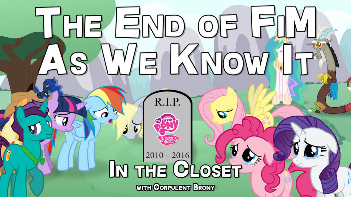 Thumbnail for The End of FiM As We Know It by CorpulentBrony