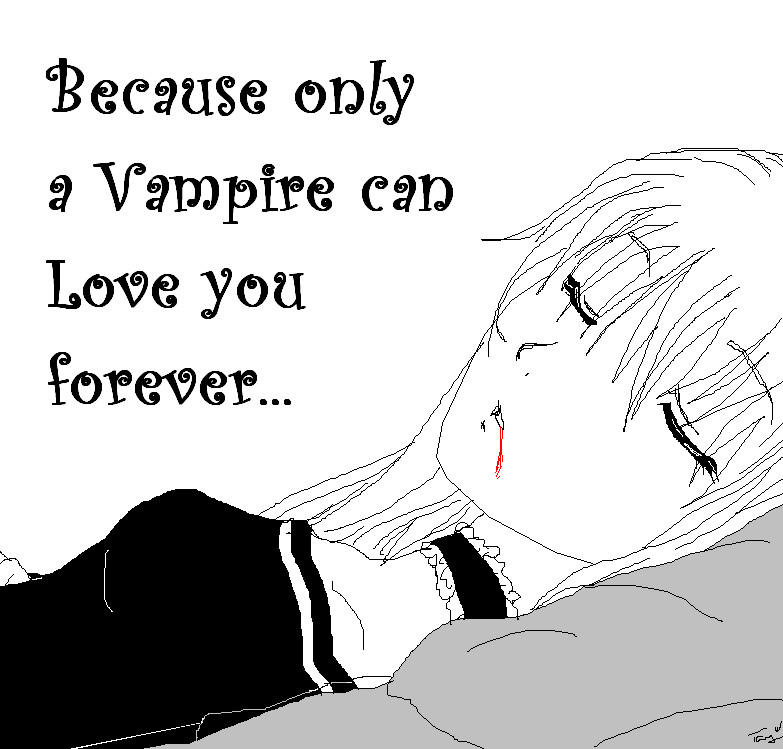 Vampires love you forever...