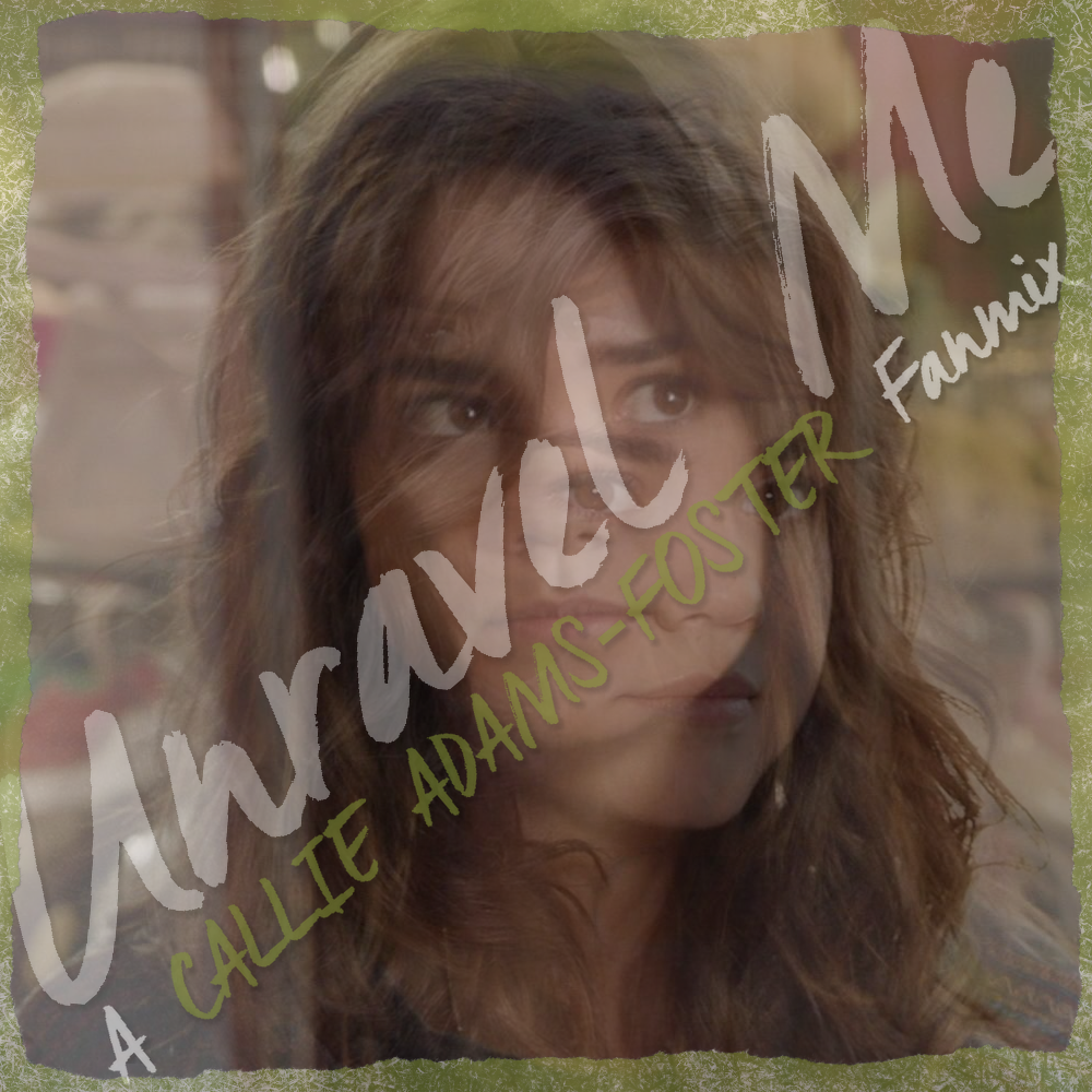 Unravel Me: A Callie Adams-Foster Fanmix