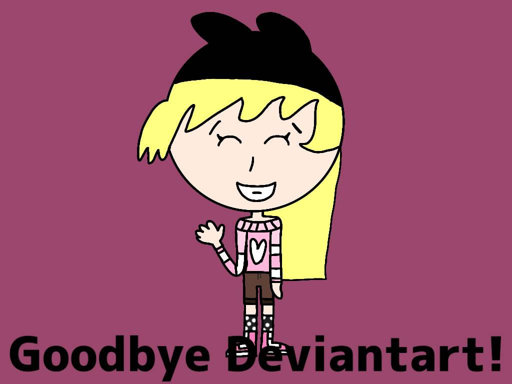 Goodbye Deviantart Goodbye Deviantart! (Quit on devianart) by lolavideo90987 on DeviantArt