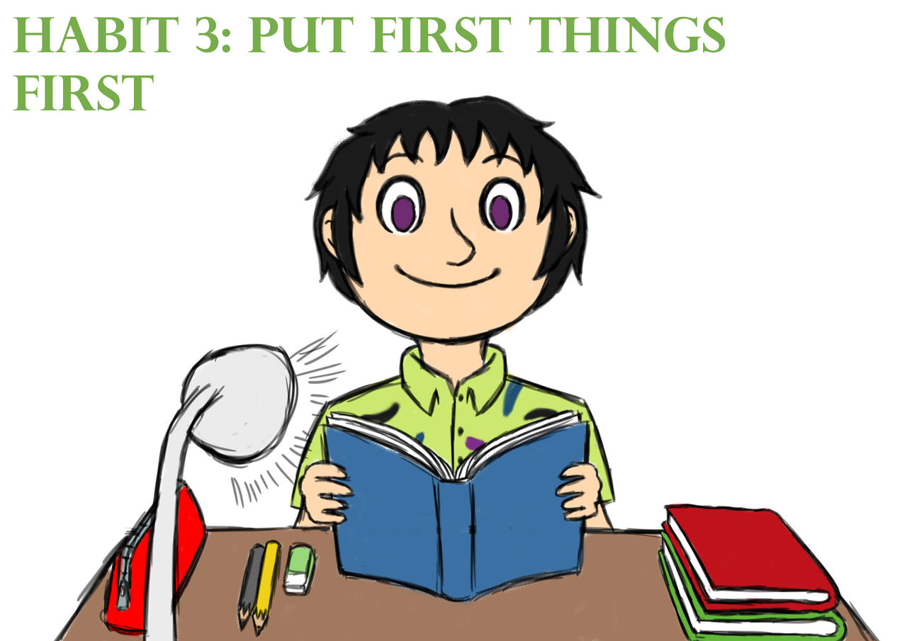 Habit 3 Put First Things First By MarthaTheTomboy On DeviantArt Habit 3 put first things first by marthathetomboy on deviantart