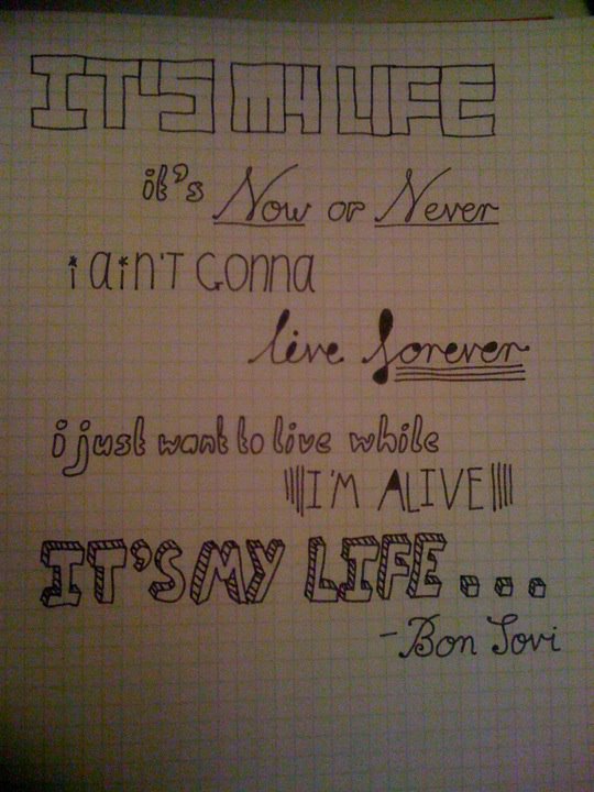 It S My Life By Bon Jovi Lyric Doodle By S7owflake On Deviantart It S My Life By Bon Jovi Lyric Doodle By S7owflake On Deviantart