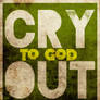Cry Out To God