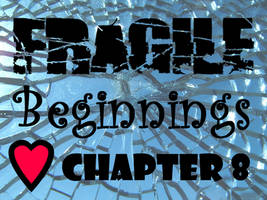 Fragile Beginnings - Chapter 8
