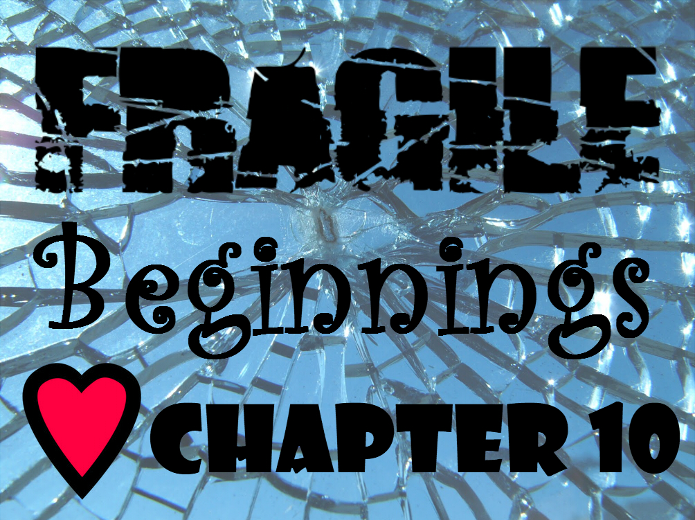 Fragile Beginnings - Chapter 10