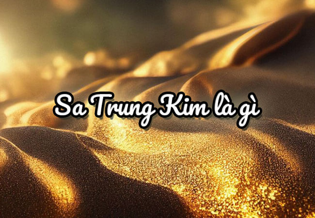Sa Trung Kim: Khám Phá Bí Ẩn Về Mệnh Vàng Trong Cát