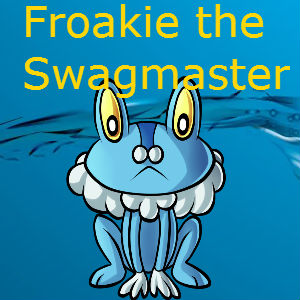 Froakie the Swagmaster 2