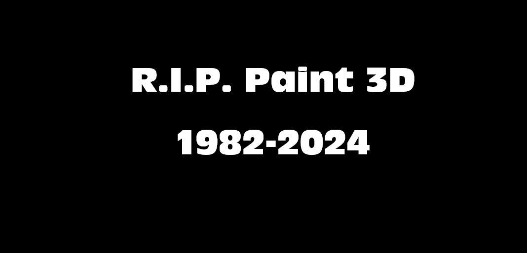 RIP Paint 3D 1982 And 2024 Final by nathansolomon614 on DeviantArt
