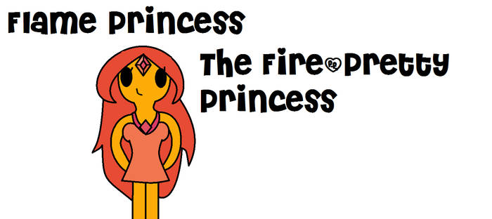 Flame Princess the Fire or Pretty Princess