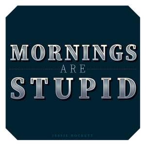 Mornings Are Stupid