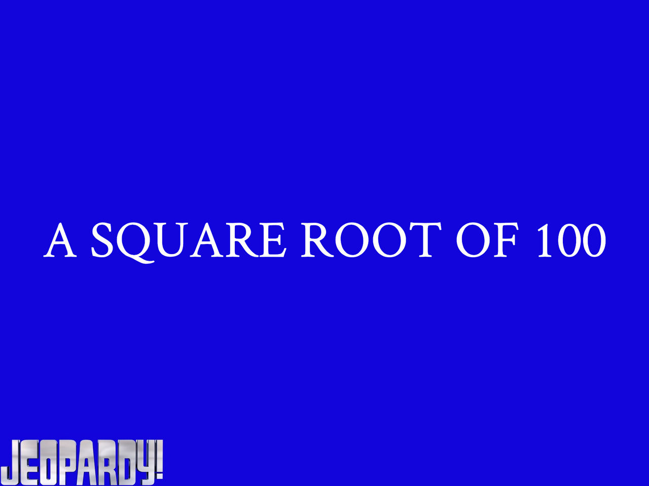 Jeopardy A Square Root Of 100 By DarthBladerPegasus On DeviantArt jeopardy-a-square-root-of-100-by-darthbladerpegasus-on-deviantart