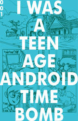 I WAS A TEENAGE ANDROID TIMEBOMB