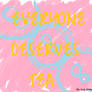 everyone deserves tea