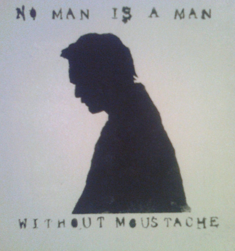 No man is a man without moustache