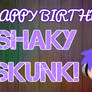 Happy Birthday Shaky Skunk!