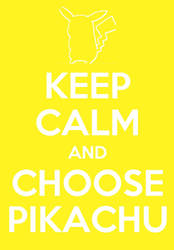 Keep Calm and Choose Pikachu